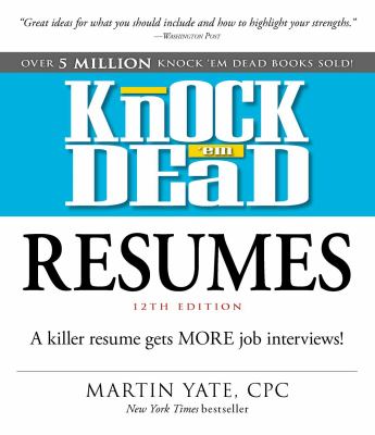 Knock 'em dead resumes : a killer resume gets more job interviews!