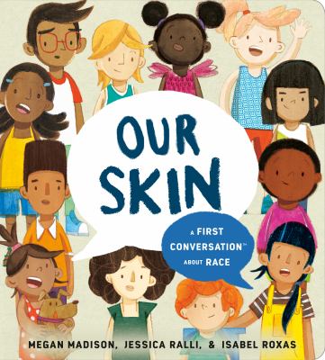 Our Skin: A First Conversation about Race. Kids of various races are pictured around a talk bubble containing the title.