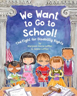 9780807535189 We Want to Go to School: The Fight for Disability Rights by Maryann Cocca-Leffler and Janine Leffler. A group of students with various disabilities stand in front of a desk with a gavel and a bill.