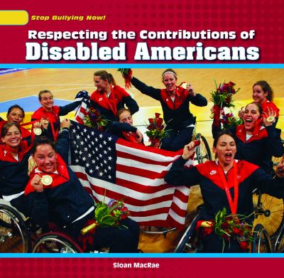 Respecting the Contributions of Disabled Americans by Sloan MacRae. A U.S Paralympic team celebrates a victory.