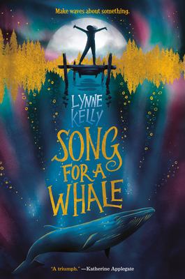9781524770235 Song of a Whale by Lynne Kelly. The silhouette of a girl is standing on a dock, with a whale in the water underneath.