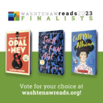 Washtenaw Reads Banner with the three finalists: The Final Revival of Opal and Nev, Such a Fun Age, and Call Me Athena.