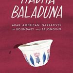 Hadha Baladuna: Arab American Narratives of Boundary and Belonging