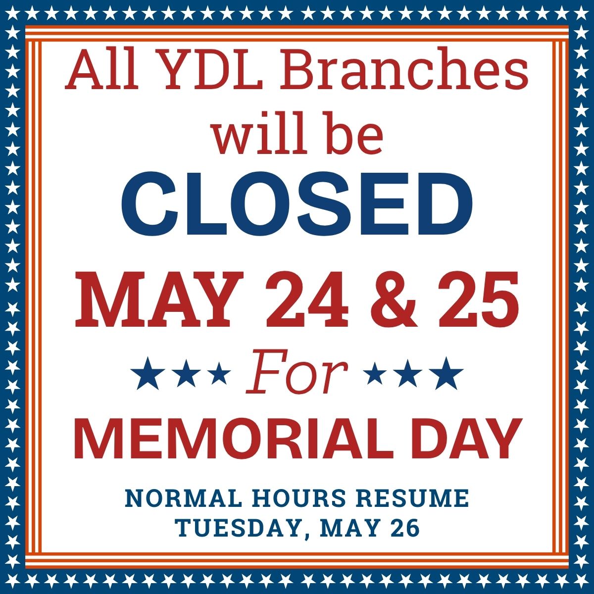 Heads up! (4) Sign that reads: All YDL branches will be closed May 24 & 25 for Memorial day. Normal hours resume Tuesday, May 26